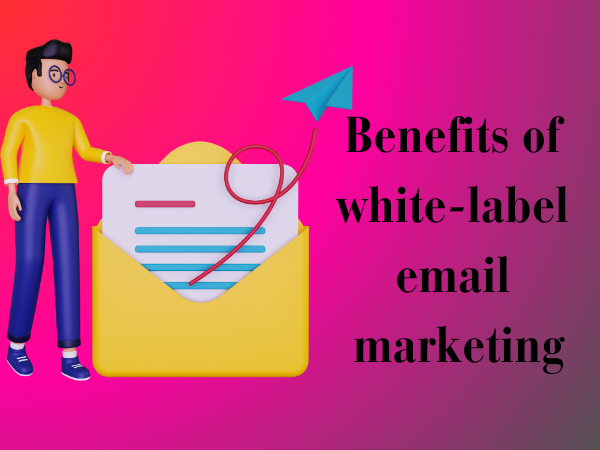 Benefits of white-label email marketing