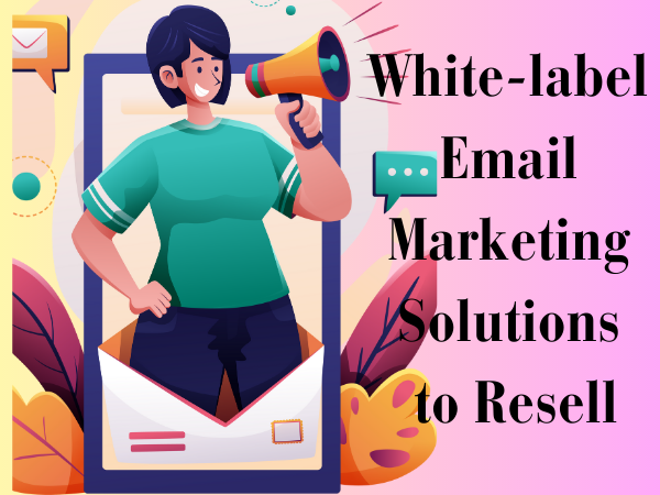 White-label email marketing solutions to resell