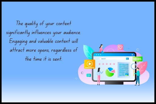 The quality of Email Newsletters is significantly influences your audience. Engaging and valuable content will attract more visitors, regardless of the time it is sent.